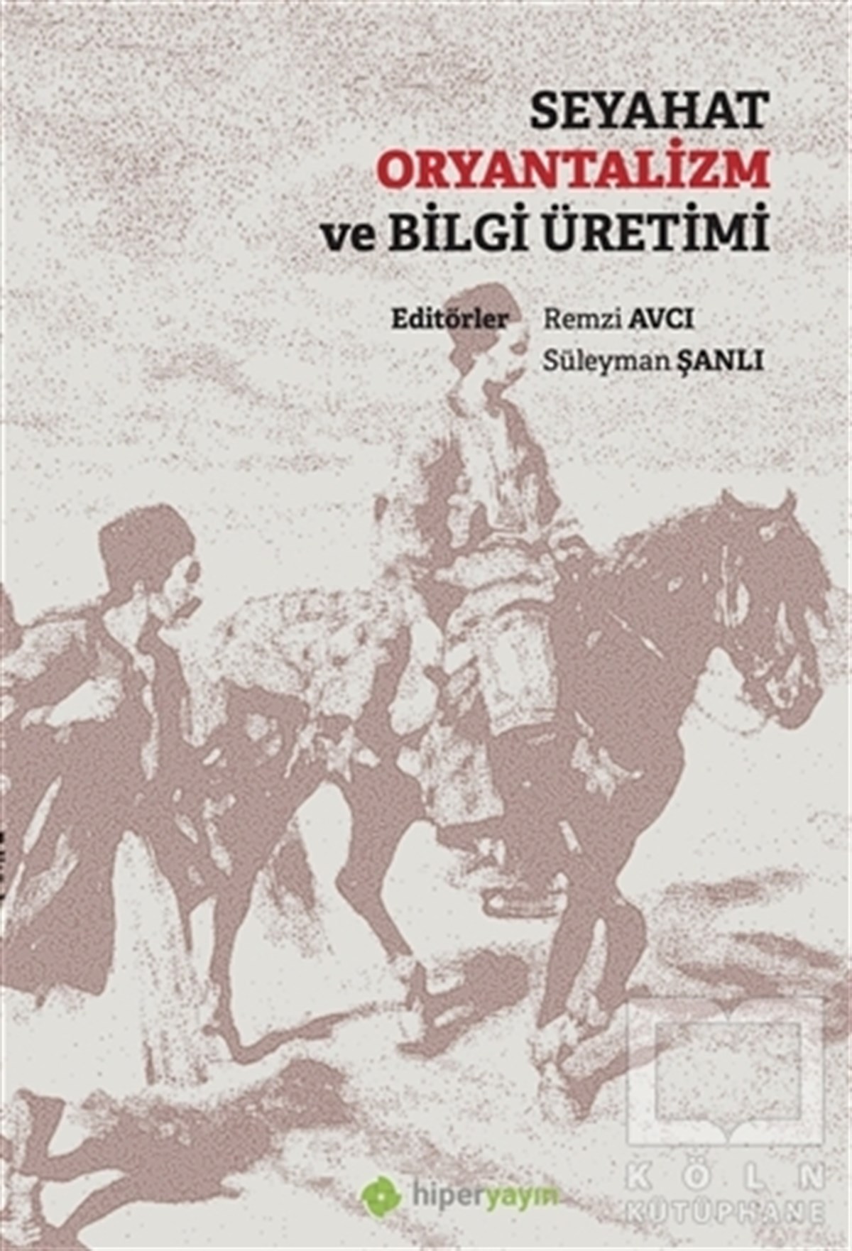 Remzi AvcıAkademikSeyahat Oryantalizm ve Bilgi Üretimi