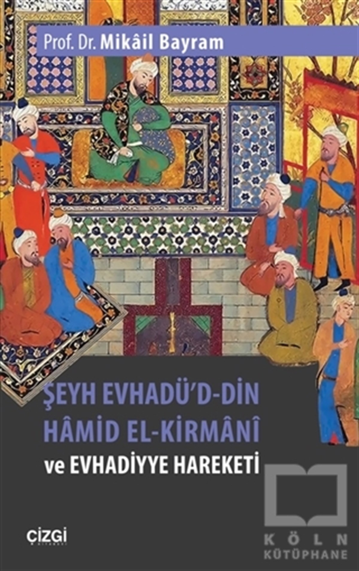 Mikail BayramTürk Tarihi AraştırmalarıŞeyh Evhadü'd-Din Hamid El-Kirmani ve Evhadiyye Hareketi