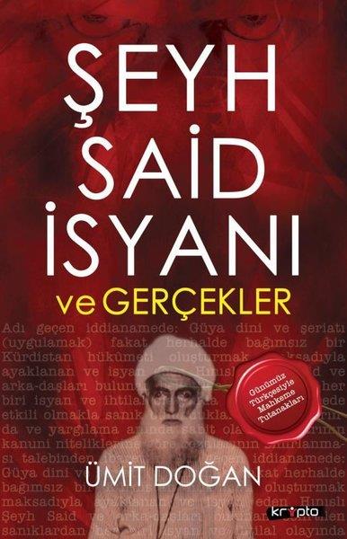 Ümit DoğanTürkiye Siyaseti ve Politikası KitaplarıŞeyh Said İsyanı ve Gerçekler - Günümüz Türkçesiyle Mahkeme Tutanakları