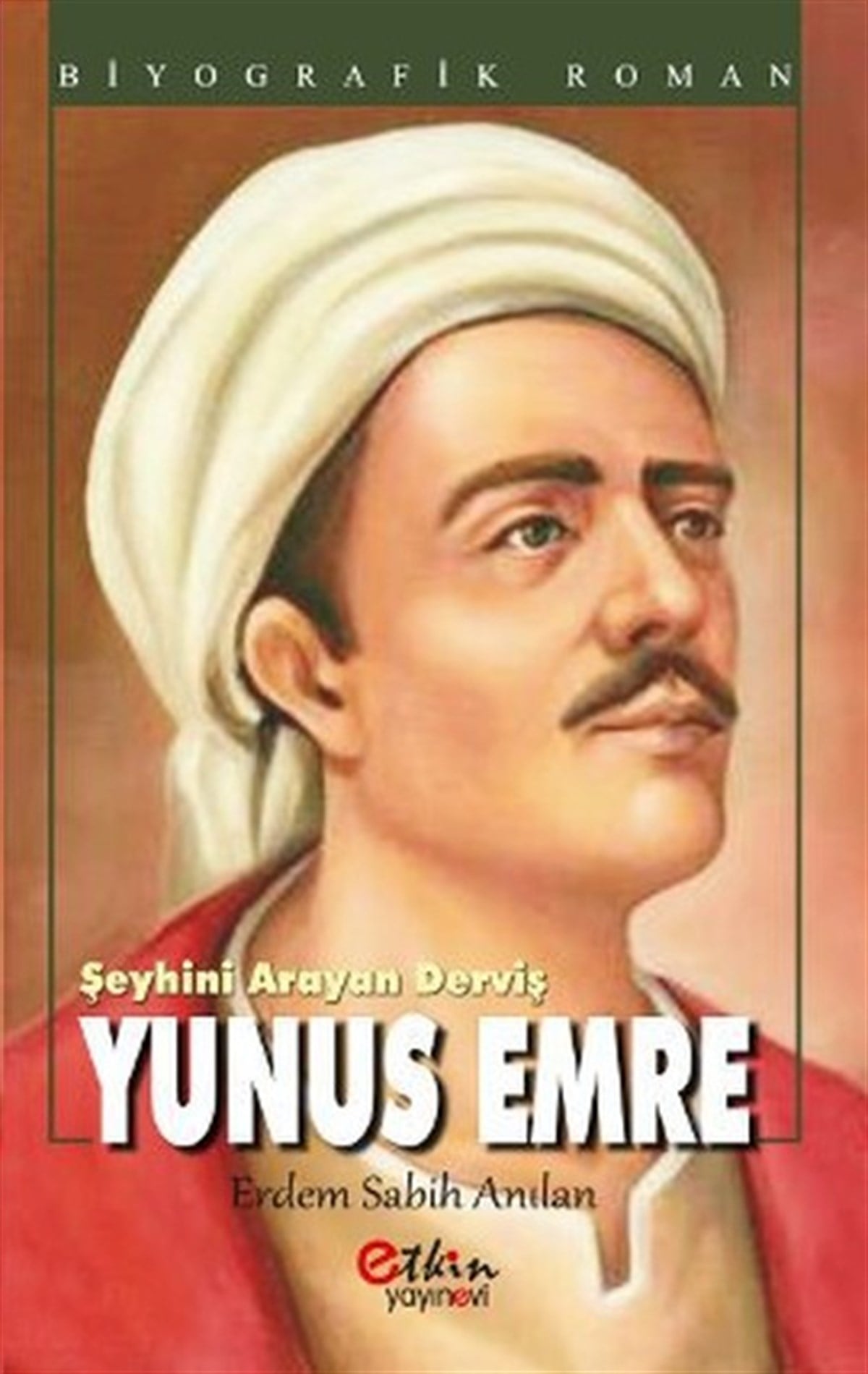 Erdem Sabih AnılanTarihi Biyografi ve Otobiyografi KitaplarıŞeyhini Arayan Derviş Yunus Emre