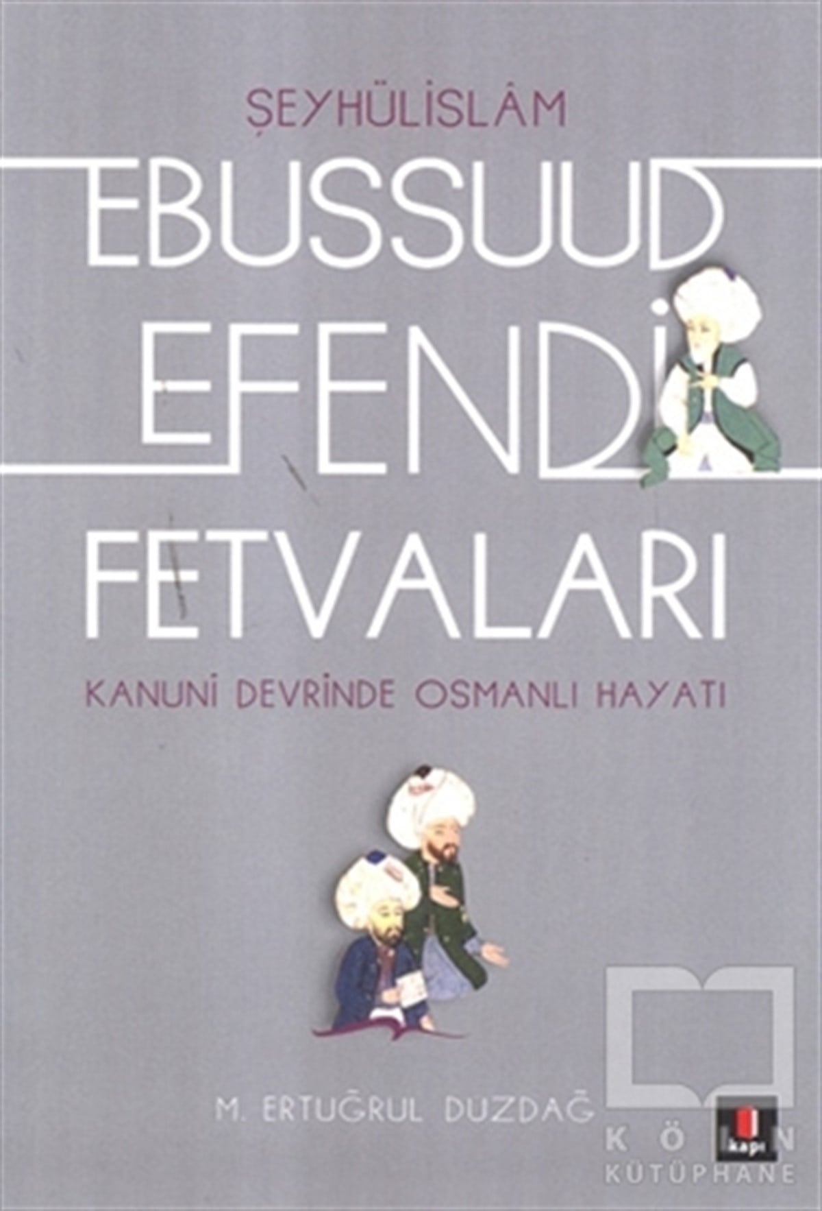 Ertuğrul Düzdağİslam HukukuŞeyhülislamı Ebussuud Efendi Fetvaları