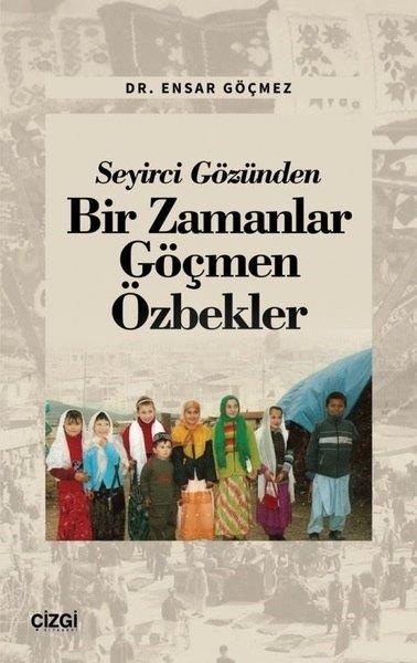Ensar GöçmezAnı & Mektup & Günlük KitaplarıSeyirci Gözünden Bir Zamanlar Göçmen Özbekler