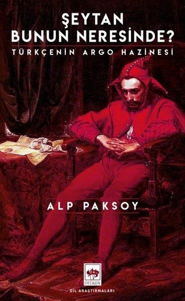Alp PaksoyDil Bilimi - EtimolojiŞeytan Bunun Neresinde? Türkçenin Argo Hazinesi