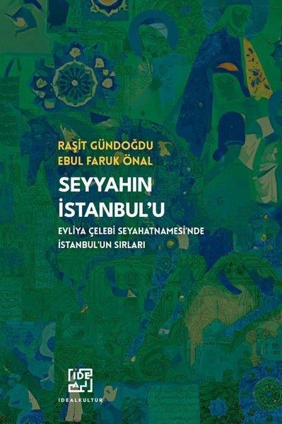 Raşit GündoğduGezi Rehberi KitaplarıSeyyah'ın İstanbul'u - Evliya Çelebi Seyahatnamesi'nde İstanbul'un Sırları