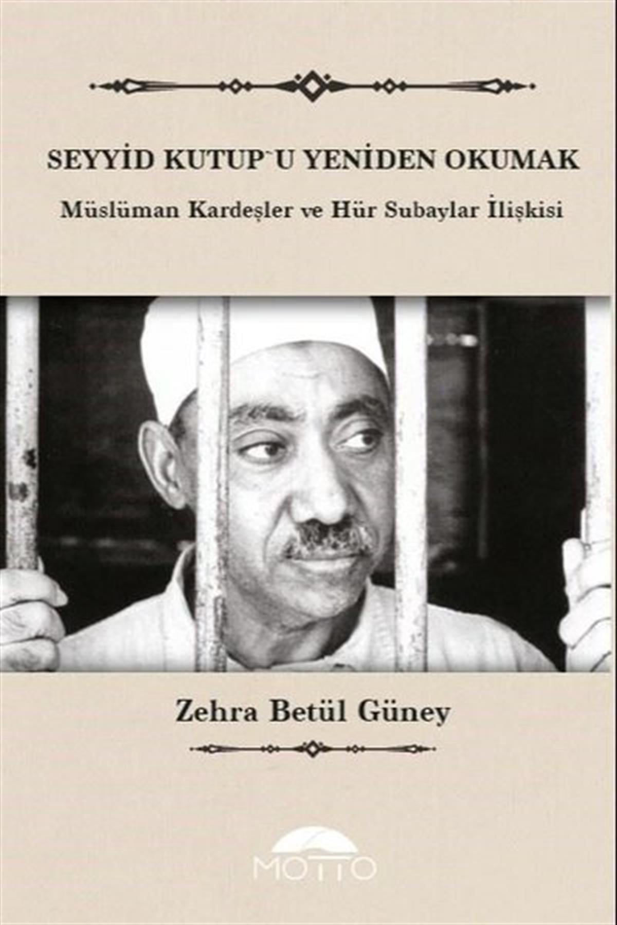 Zehra Betül Güneyİslami KitaplarSeyyid Kutup'u Yeniden Okumak - Müslüman Kardeşler ve Hür Subaylar İlişkisi