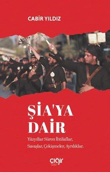 Cabir Yıldızİslami KitaplarŞia'ya Dair - Yüzyıllar Süren İhtilaflar Savaşlar Çekişmeler Ayrılıklar