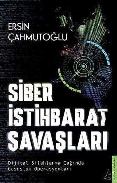 Ersin ÇahmutoğluTürkiye Siyaseti ve Politikası KitaplarıSiber İstihbarat Savaşları - Dijital Silahlanma Çağında Casusluk Operasyonları