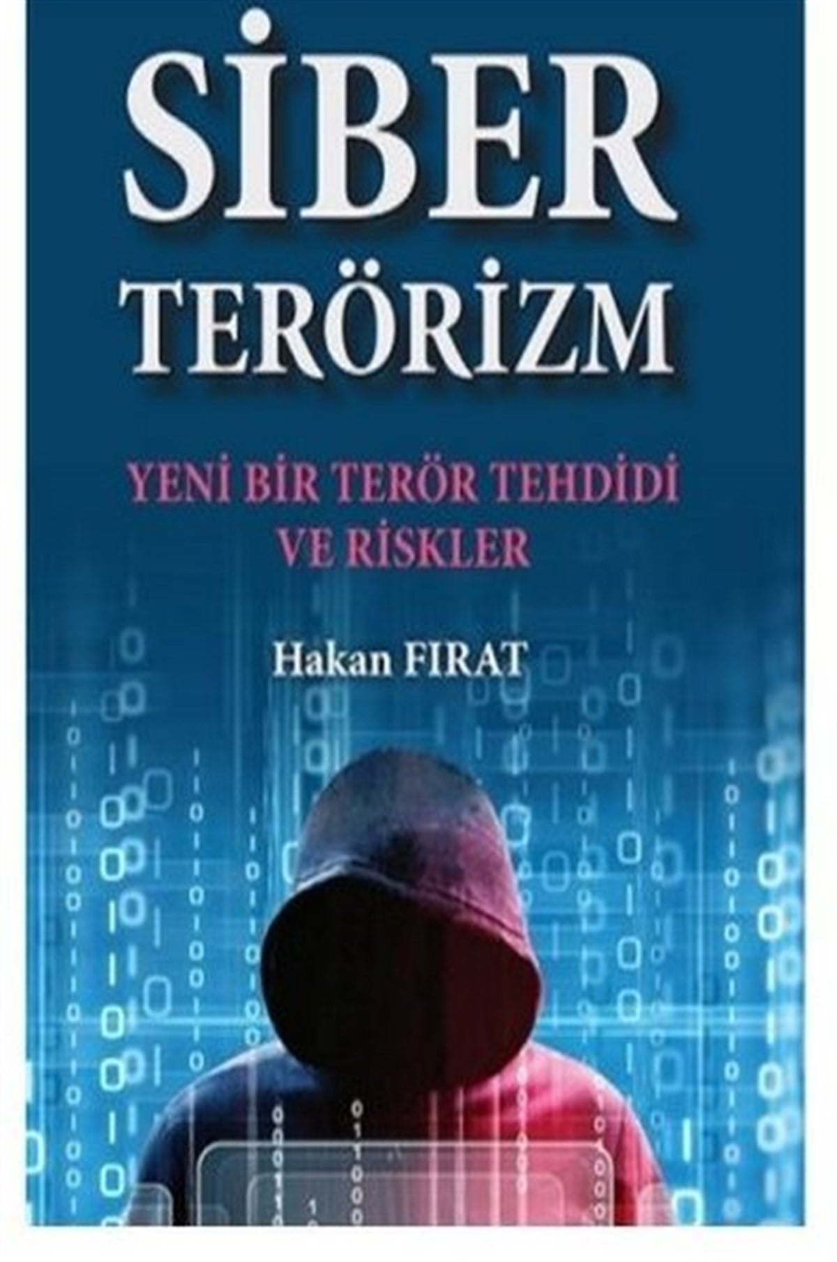 Hakan FıratTürkiye Siyaseti ve Politikası KitaplarıSiber Terörizm - Yeni Bir Terör Tehdidi ve Riskler