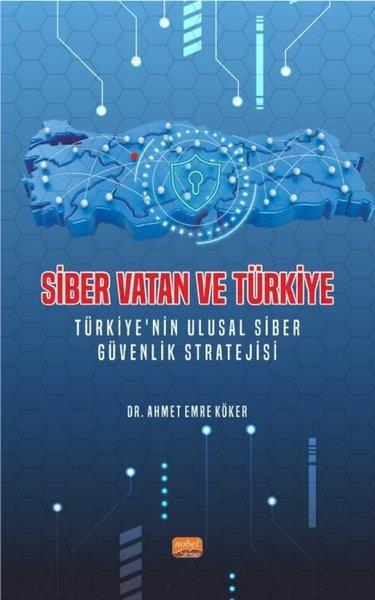 Ahmet Emre KökerEğitimSiber Vatan ve Türkiye - Türkiye'nin Ulusal Siber Güvenlik Stratejisi