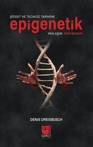 Denis DreisbuschPsikoloji KitaplarıŞiddet ve Tecavüz Tarihine Epigenetik Yaklaşım Dün-Bugün