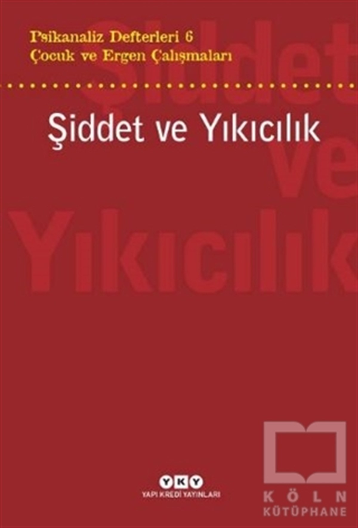 KolektifÇocuk Psikolojisi KitaplarıŞiddet ve Yıkıcılık - Çocuk ve Ergen Çalışmaları Psikanaliz Defterleri 6