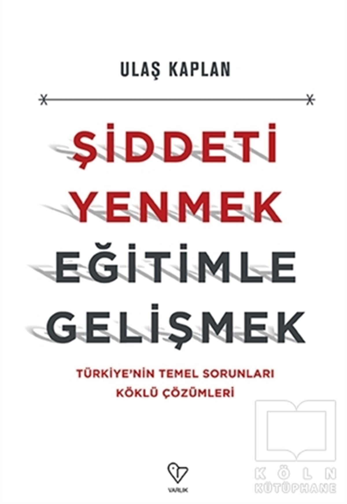 Ulaş KaplanAraştırma-İnceleme-ReferansŞiddeti Yenmek, Eğitimle Gelişmek