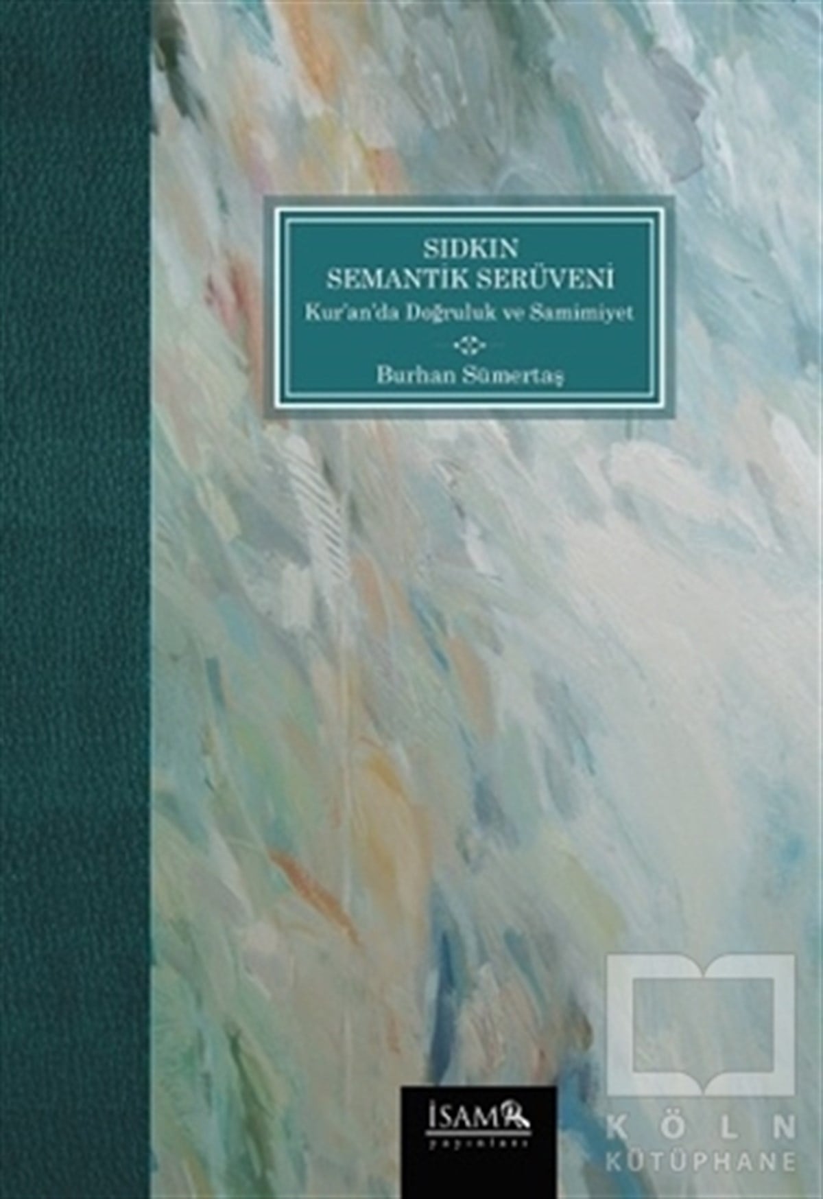 Burhan Sümertaşİslam EğitimiSıdkın Semantik Serüveni Kuranda Doğruluk ve Samimiyet