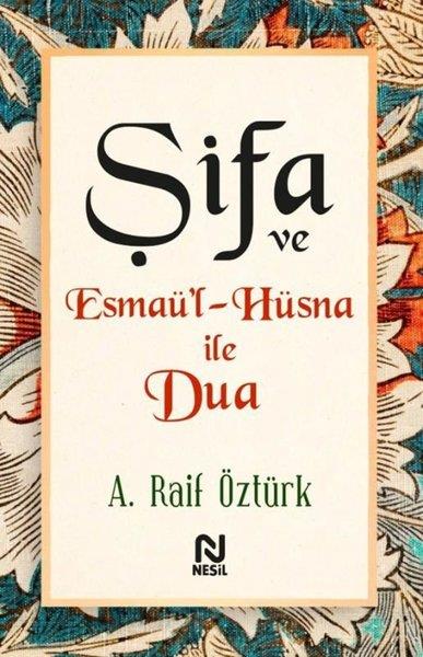 A. Raif Öztürkİslami KitaplarŞifa ve Esmaü'l - Hüsna İle Dua