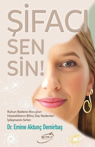 Emine Aktunç DemirbaşKişisel Gelişim KitaplarıŞifacı Sensin! Ruhun Bedene Mesajları - Hastalıkların Bilinç Dışı Nedenleri - İyileşmenin Sırları