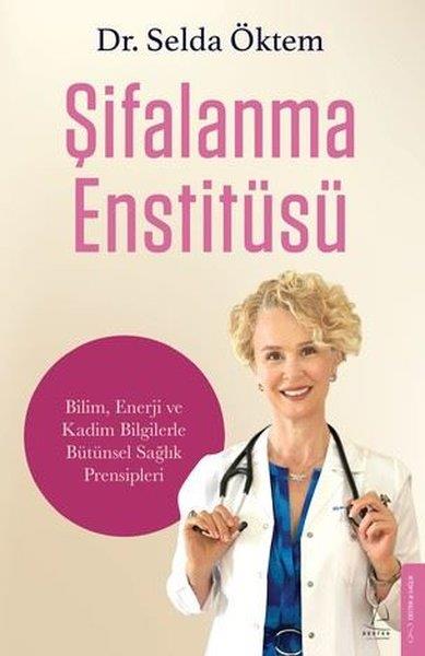 Selda ÖktemBeden SağlığıŞifalanma Enstitüsü: Bilim Enerji ve Kadim Bilgilerle Bütünsel Sağlık Prensipleri