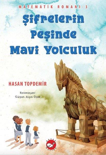 Hasan TopdemirÇocuk Gençlik RomanlarıŞifrelerin Peşinde Mavi Yolculuk - Matematik Romanı 3