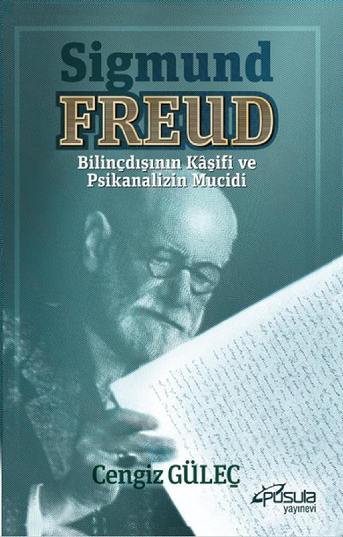 Cengiz GüleçPsikoloji KitaplarıSigmund Freud - Bilinçdışının Kaşifi ve Psikanalizin Mucidi