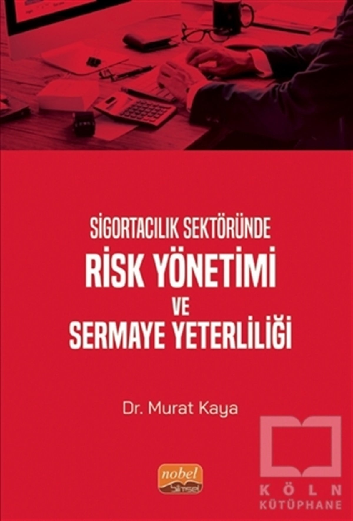 Murat KayaDiğerSigortacılık Sektöründe Risk Yönetimi ve Sermaye Yeterliliği