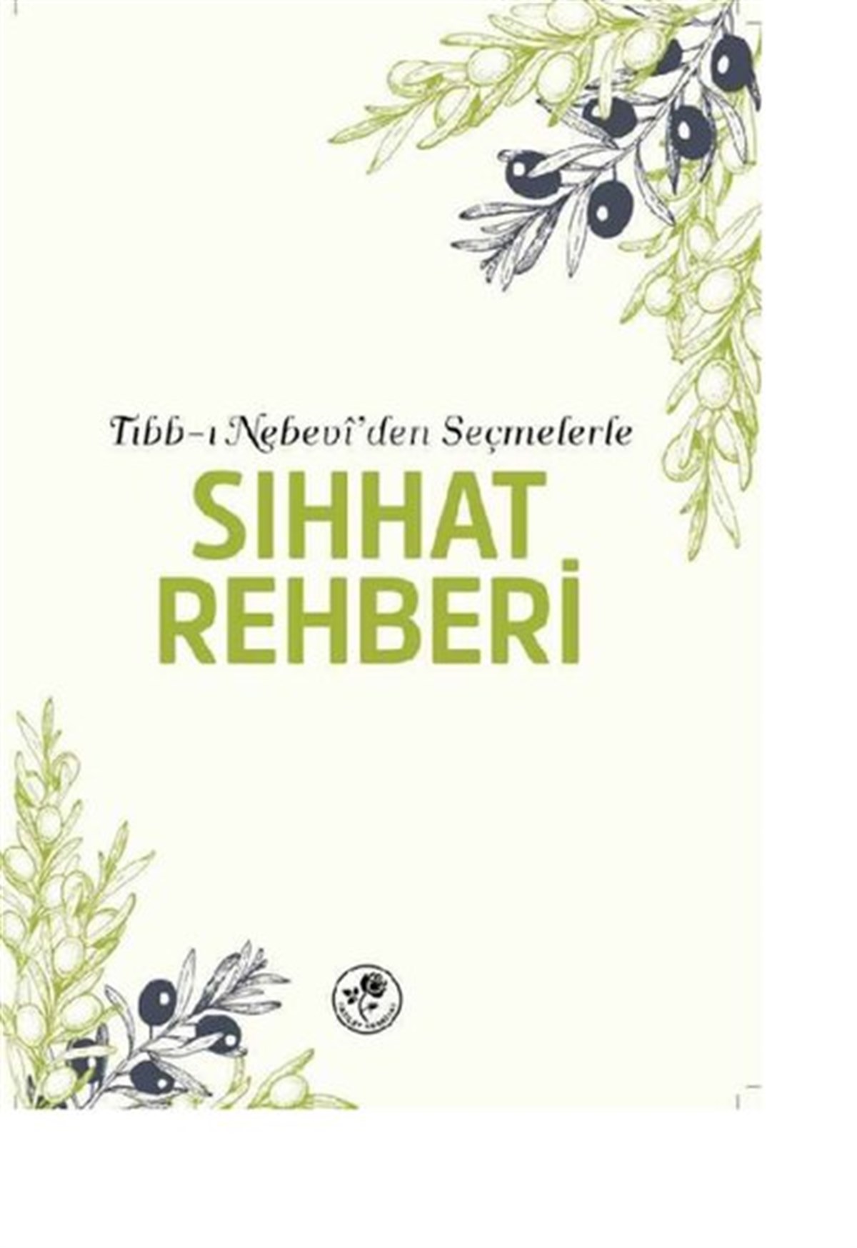KolektifTasavvuf KitaplarıSıhhat Rehberi - Tıbb-ı Nebevi'den Seçmelerle