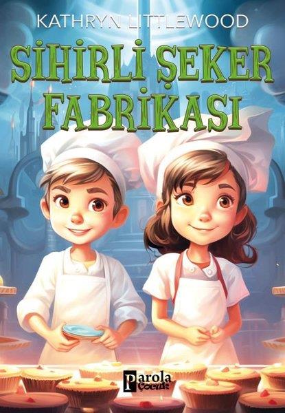 Kathryn LittlewoodÇocuk Gençlik RomanlarıSihirli Şeker Fabrikası