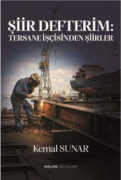 Kemal SunarTürk ŞiiriŞiir Defterim: Tersane İşçisinden Şiirler