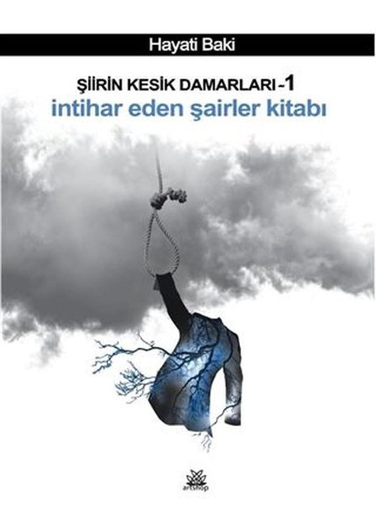 Hayati BakiTürk ŞiiriŞiirin Kesik Damarları 1 - İntihar Eden Şairler Kitabı