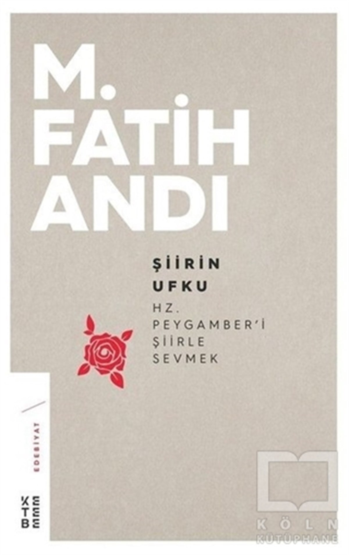 M. Fatih AndıAraştırma-İnceleme-ReferansŞiirin Ufku: Hz. Peygamber'i Şiirle Sevmek