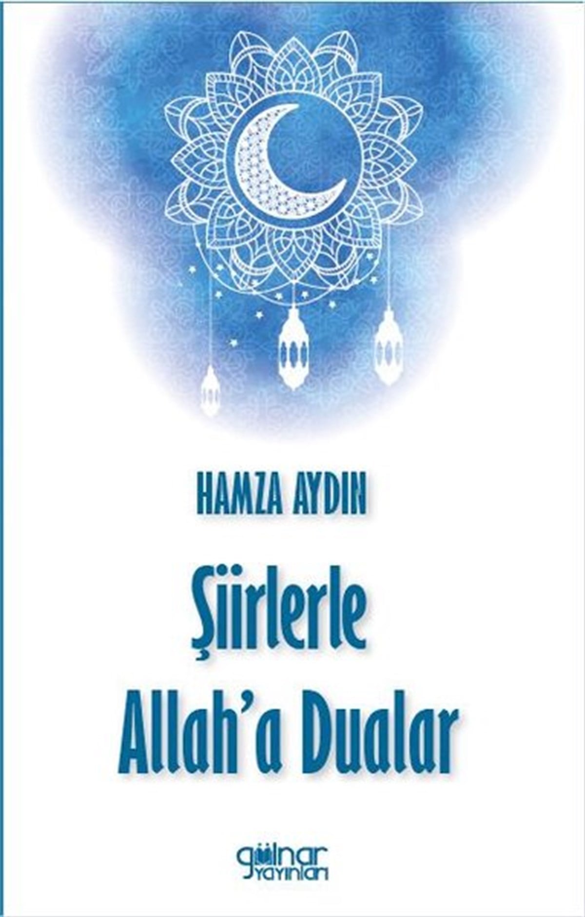Hamza AydınTürk ŞiiriŞiirlerle Allah'a Dualar
