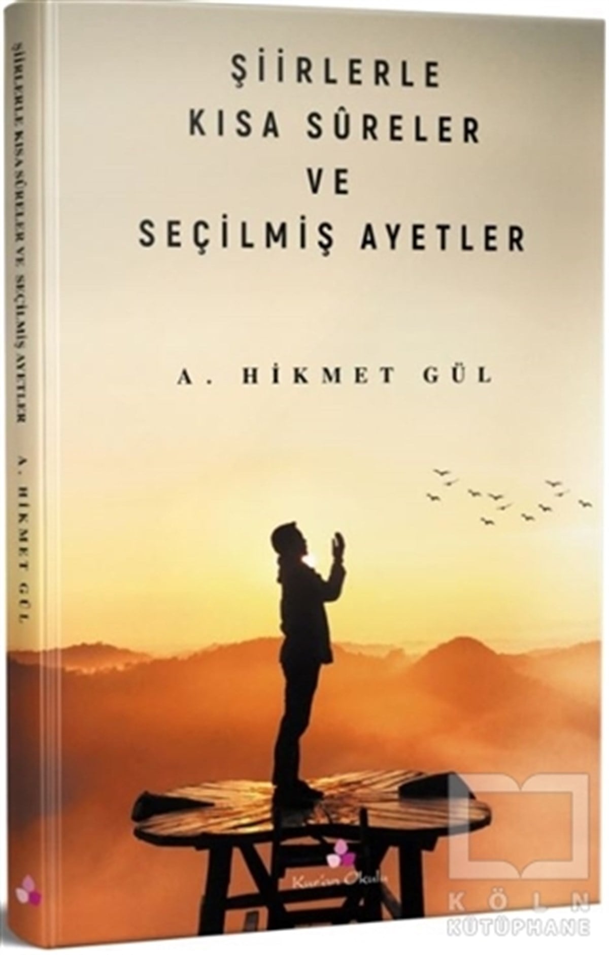 A. Hikmet GülKuran-ı Kerim ve Kuran-ı Kerim Üzerine KitaplarŞiirlerle Kısa Sureler ve Seçilmiş Ayetler
