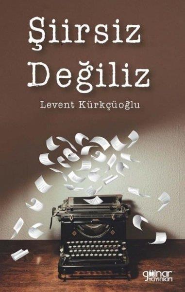 Levent KürkçüoğluTürk ŞiiriŞiirsiz Değiliz