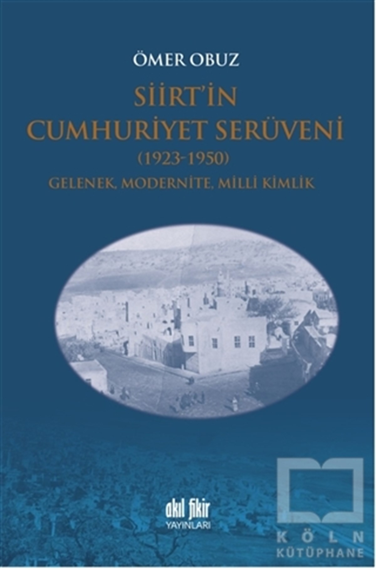 Ömer ObuzAraştırma - İncelemeSiirt’in Cumhuriyet Serüveni 1923-1950