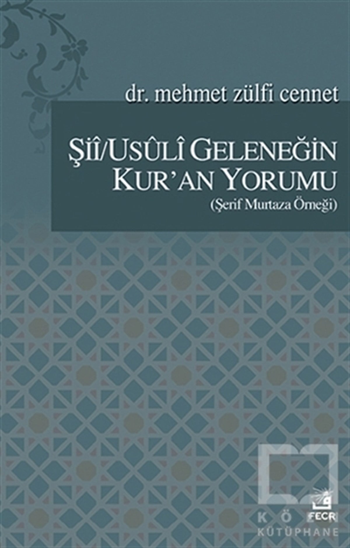 Mehmet Zülfi CennetTasavvuf - Mezhepler - TarikatlarŞii/Usuli Geleneğin Kur'an Yorumu