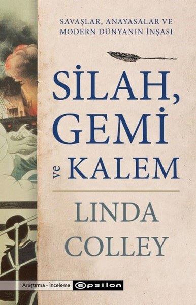 Linda ColleyDünya TarihiSilah Gemi ve Kalem: Savaşlar Anayasalar ve Modern Dünyanın İnşası