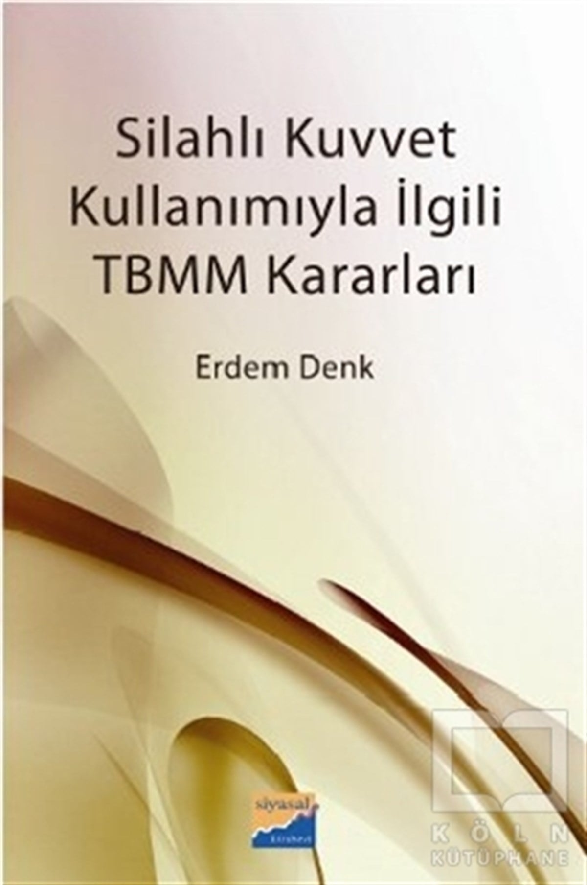 Erdem DenkPolitik Akımlar - HareketlerSilahlı Kuvvet Kullanımıyla İlgili TBMM Kararları