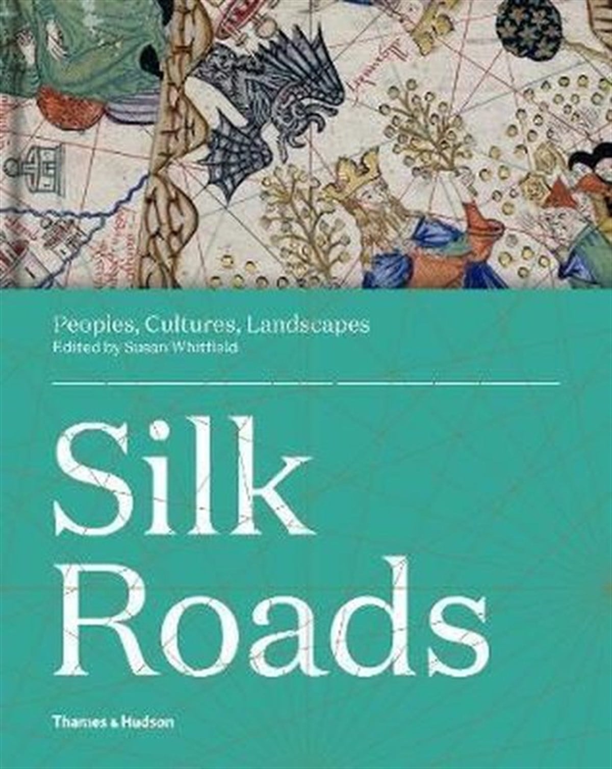 Susan WhitfieldHistorySilk Roads: Peoples Cultures Landscapes