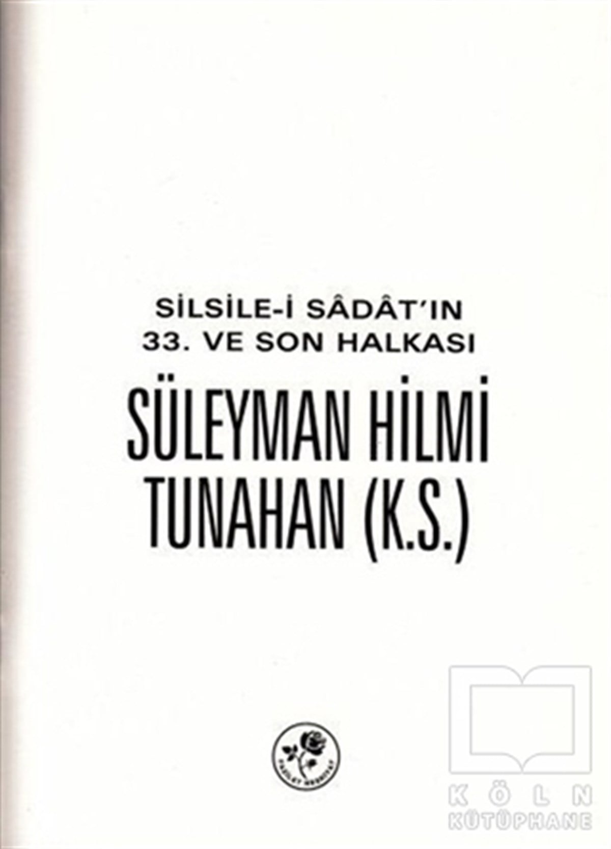 KolektifBiyografi-OtobiyogafiSilsile-i Sadat'ın 33. ve Son Halkası Süleyman Hilmi Tunahan