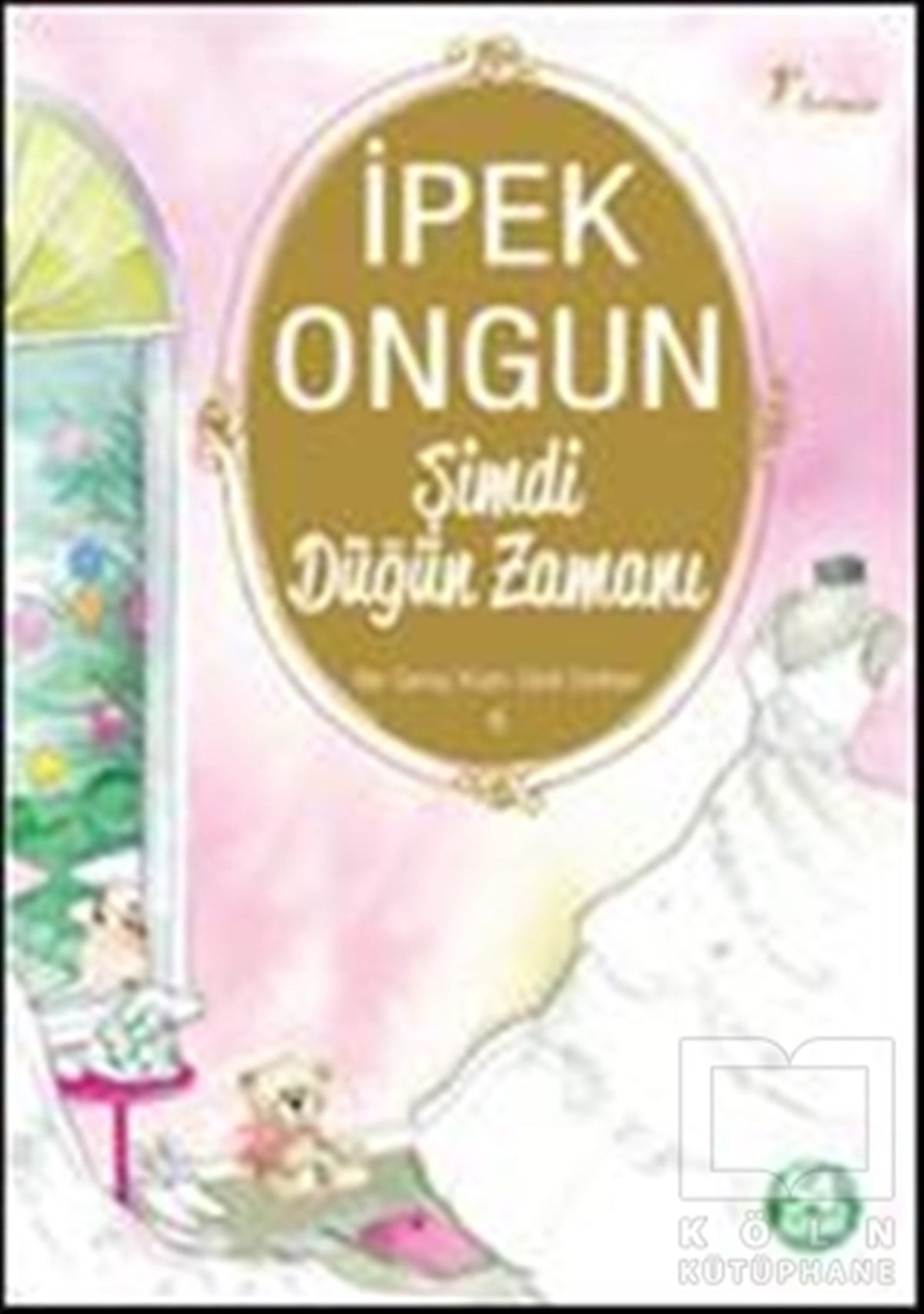İpek OngunRomanŞimdi Düğün Zamanı - Bir Genç Kızın Gizli Defteri 6
