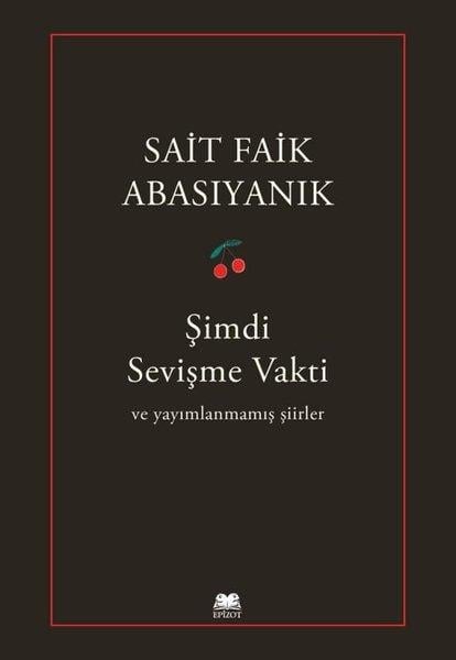 Sait Faik AbasıyanıkTürk ŞiiriŞimdi Sevişme Vakti ve Yayımlanmamış Şiirler