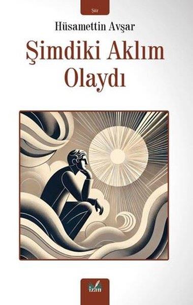 Hüsamettin AvşarTürk ŞiiriŞimdiki Aklım Olsaydı