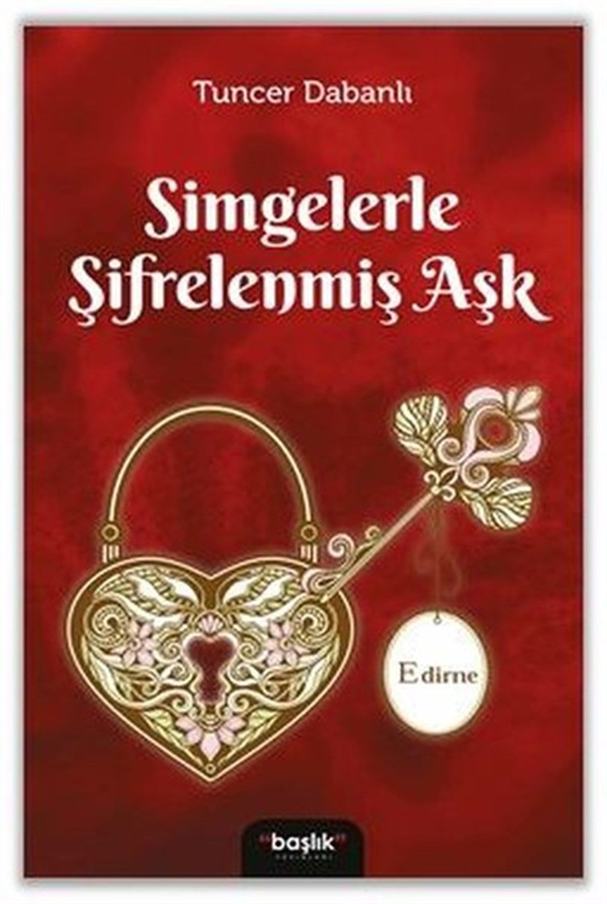Tuncer DabanlıTürkiye RomanSimgelerle Şifrelenmiş Aşk Edirne
