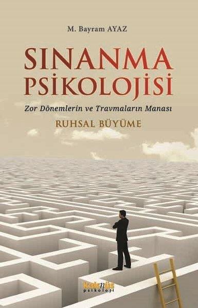 M. Bayram AyazPsikoloji KitaplarıSınanma Psikolojisi: Zor Dönemlerin ve Travmaların Manası - Ruhsal Büyüme