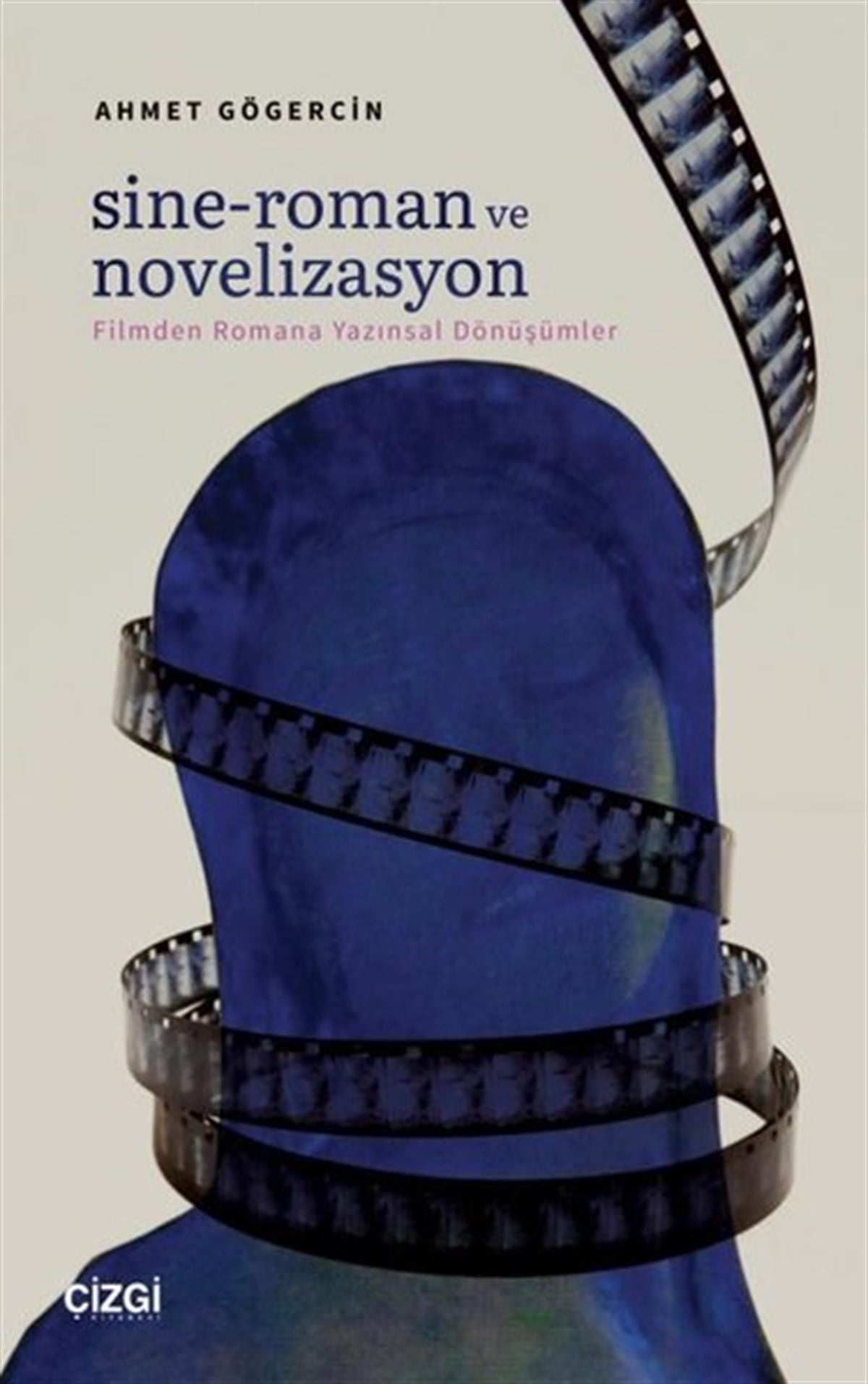 Ahmet GögercinEleştiri & Kuram & İnceleme KitaplarıSine - Roman ve Novelizasyon: Filmden Romana Yazınsal Dönüşümler