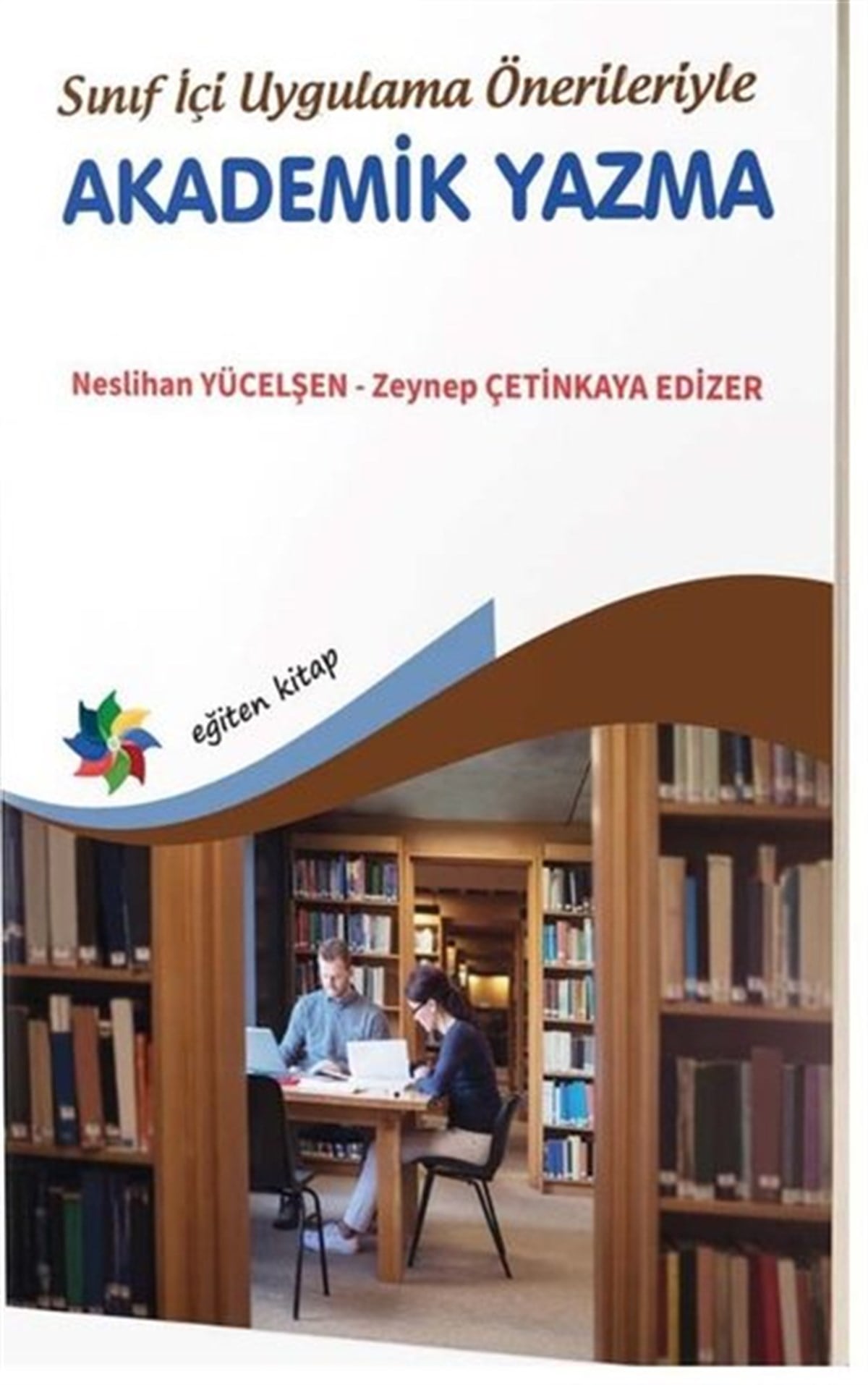 Neslihan YücelşenEğitimSınıf İçi Uygulama Önerileriyle Akademik Yazma