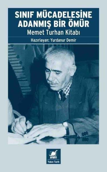 KolektifTürk Tarihi Araştırmaları KitaplarıSınıf Mücadelesine Adanmış Bir Ömür - Memet Turhan Kitabı