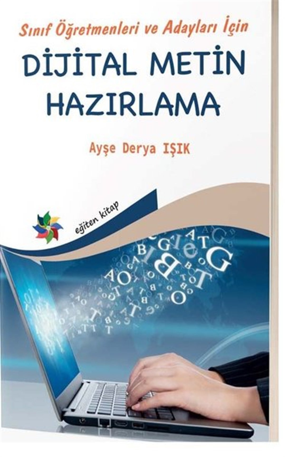 Ayşe Derya IşıkEğitimSınıf Öğretmenleri ve Adayları İçin Dijital Metin Hazırlama
