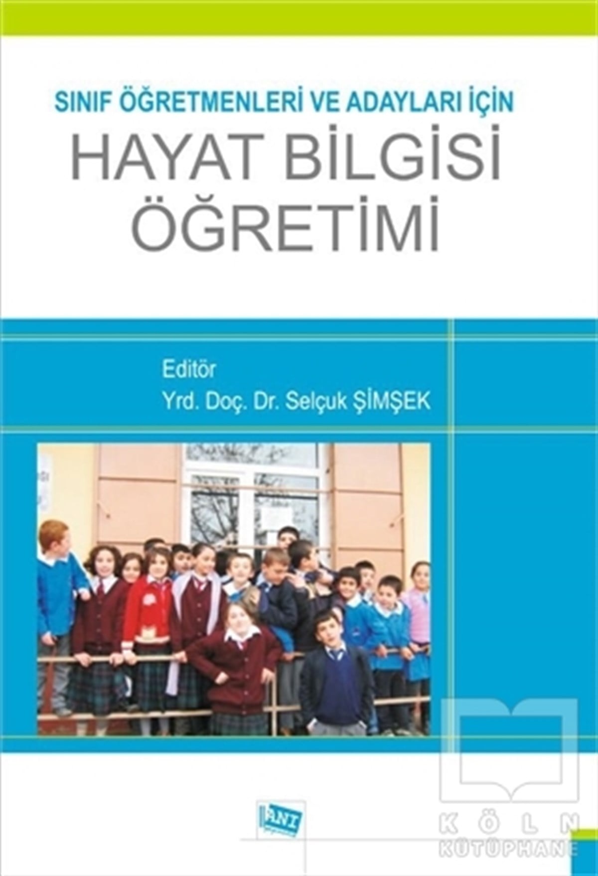 Selçuk ŞimşekEğitimSınıf Öğretmenleri ve Adayları için Hayat Bilgisi Öğretimi