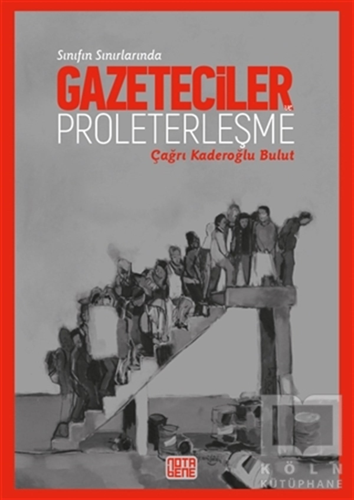 Çağrı Kaderoğlu Bulutİletişim - MedyaSınıfın Sınırlarında Gazeteciler ve Proleterleşme