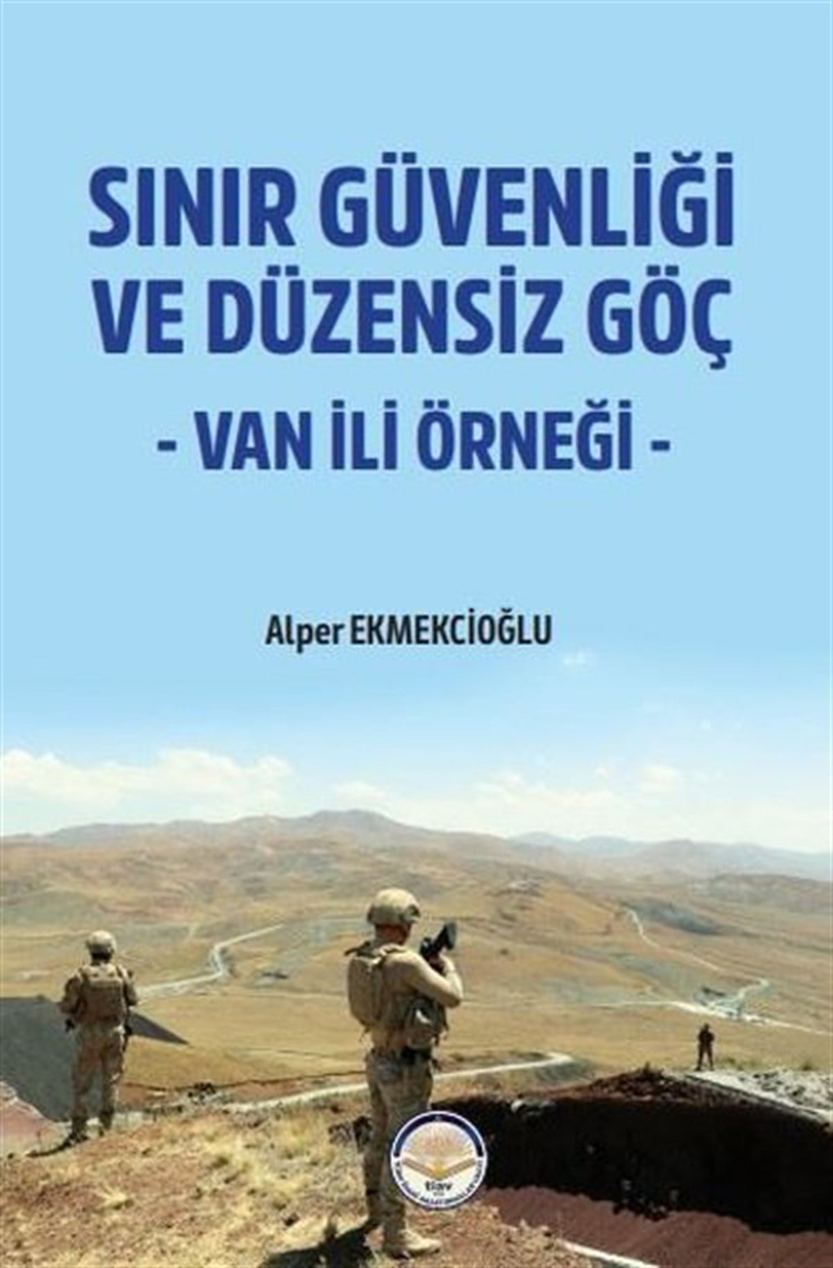 Alper EkmekcioğluKamuSınır Güvenliği ve Düzensiz Göç - Van ili Örneği