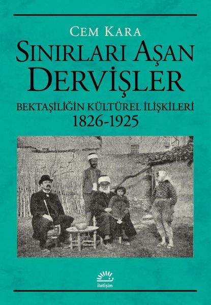 Cem KaracaAlevilik & Bektaşilik KitaplarıSınırları Aşan Dervişler - Bektaşiliğin Kültürel İlişkileri 1826-1925
